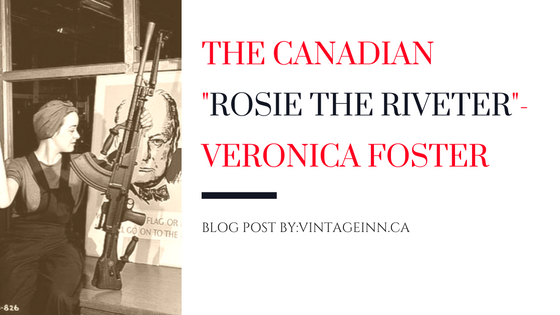 The Canadian "Rosie The Riverter"-Veronica Foster
