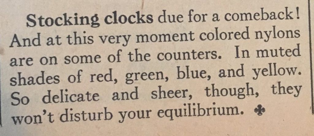 1940s Fashion Tip: Stocking clocks dur for a comeback! And at this very moment colored nylons are some of the counters. In muted shades of red, green, blue, and yellow. So delicate and sheer. 1947 Fashion Tips for Women as seen in a vintage Chatalaine Magaine. 